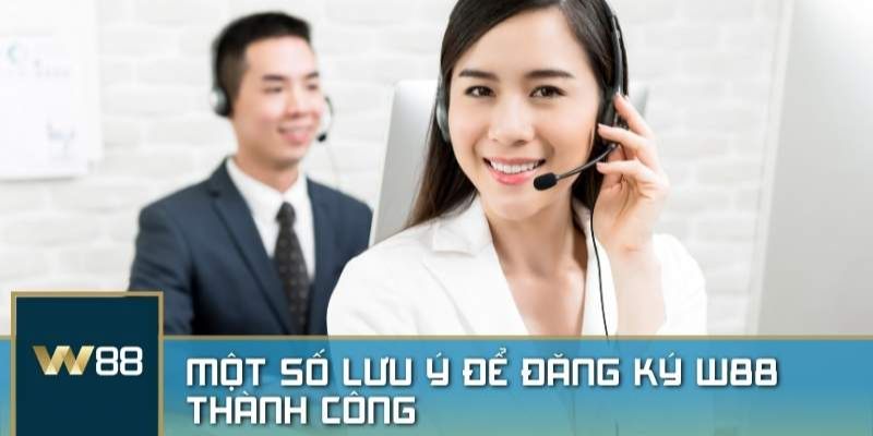 Lưu ý cần nắm khi đăng ký tài khoản W88