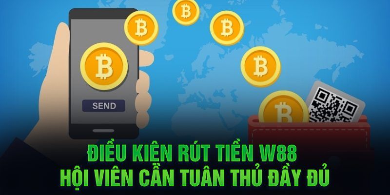 Điều kiện cần đáp ứng trước khi rút tiền W88